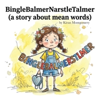 BingleBalmerNarstleTalmer: (a story about mean words) Children's Glossary Included! B0GXQW7C45 Book Cover