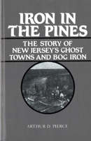 Iron in the Pines: The Story of New Jersey's Ghost Towns and Bog Iron 0813505143 Book Cover