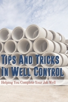 Tips And Tricks In Well Control: Helping You Complete Your Job Well: Well Control Meaning B08ZBRK8CH Book Cover