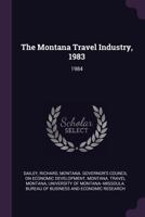 The Montana Travel Industry, 1983: 1984 1379116015 Book Cover