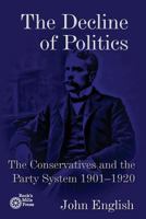 The Decline of Politics: The Conservatives and the Party System 1901-20 (Reprints in Canadian History, No 19) 1772440280 Book Cover