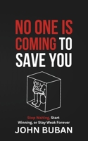 No One Is Coming to Save You: Stop Waiting, Start Winning, or Stay Weak Forever B0GPNTYK4Z Book Cover