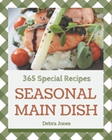 365 Special Seasonal Main Dish Recipes: From The Seasonal Main Dish Cookbook To The Table B08GFVLB6L Book Cover