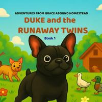 Adventures on Grace Abound Homestead: Duke and the Runaway Twins: A Real-Life Animal Tale B0FFPQGM1S Book Cover