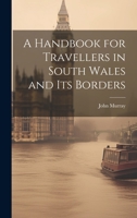 A Handbook for Travellers in South Wales and Its Borders 1019392673 Book Cover