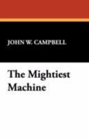 The Mightiest Machine B0006AR8MW Book Cover