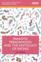 Parasitic Personhood and the Ontology of Eating (Routledge Studies in the Philosophy of Food) 103271154X Book Cover