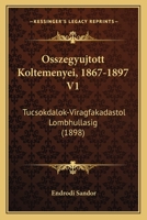 Osszegyujtott Koltemenyei, 1867-1897 V1: Tucsokdalok-Viragfakadastol Lombhullasig (1898) 1168100453 Book Cover