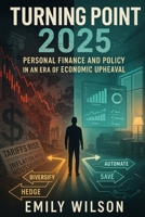 Turning Point 2025: Personal Finance and Policy in an Era of Economic Upheaval B0F5QRNVPB Book Cover