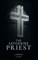 The SATURNINE PRIEST: Volume I 1964963389 Book Cover