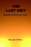 The Last Diet: Where Nutrition Fails. 1414028229 Book Cover