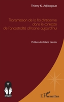 Transmission de la foi chrétienne dans le contexte de l’ancestralité africaine aujourd’hui (Croire Et Savoir En Afrique) (French Edition) 2336615088 Book Cover