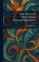 The Ragged Trousered Philanthropists 1025381823 Book Cover