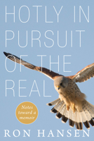 Hotly in Pursuit of the Real: Notes Toward a Memoir 1639820272 Book Cover