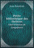 Petite Bibliotheque Des Theatres Chef-D'Oeuvre de Longepierre 5518976615 Book Cover