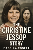 THE CHRISTINE JESSOP STORY: A True-Crime Tale of Wrongful Conviction, Justice, and Redemption B0FLPZ6MZC Book Cover