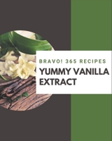 Bravo! 365 Yummy Vanilla Extract Recipes: Start a New Cooking Chapter with Yummy Vanilla Extract Cookbook! B08GRKFQ32 Book Cover