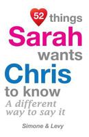 52 Things Sarah Wants Chris To Know: A Different Way To Say It 1511948264 Book Cover
