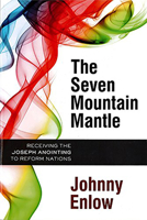 The Seven Mountain Mantle: Receiving the Joseph Anointing to Reform Nations 1599799634 Book Cover
