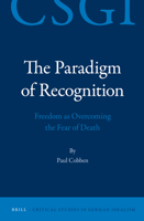 The Paradigm of Recognition: Freedom as Overcoming the Fear of Death 9004230564 Book Cover