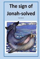 The sign of Jonah-solved 1545155747 Book Cover