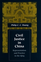 Civil Justice in China: Representation and Practice in the Qing (Law, Society, and Culture in China) 0804734690 Book Cover