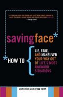 Saving Face: How to Lie, Fake, and Maneuver Your Way Out of Life's Most Awkward Situations 0689878907 Book Cover