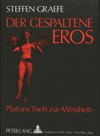 Der Gespaltene Eros: Platons Trieb Zur «Weisheit» 382040208X Book Cover