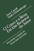 O Cravo e a Rosa Em Um Besteirol do Amor: Discutindo a relação de forma bem divertida B0CRQ262HF Book Cover