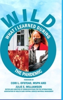 Limited Collector Edition W.I.L.D. (What I Learned During The Pandemic): Processing Principles to Help Navigate Future Pandemics 1716358140 Book Cover