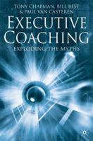 Executive Coaching: Exploding the Myths 1349508209 Book Cover