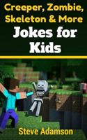 Creeper, Zombie, Skeleton and More Jokes for Kids 1503063313 Book Cover