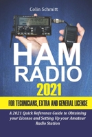 Ham Radio 2021 For Technicians, Extras and General License: A 2021 Quick Reference Guide to Obtaining License and Setting up your Amateur Radio Station B08VCH8T3T Book Cover