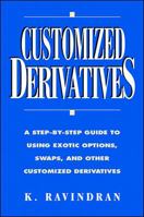 Customized Derivatives: A Step-By-Step Guide to Using Exotic Options, Swaps, and Other Customized Derivatives 0786305568 Book Cover