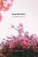 Keep This Close.: 154699713X Book Cover