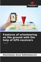 Features of orienteering on the ground with the help of GPS-receivers: Tutorial 6206067173 Book Cover