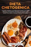 Dieta Chetogenica: La guida completa a una dieta ricca di grassi, con ricette deliziose e 5 programmi alimentari per perdere peso, curare il tuo corpo ... la fiducia in te stesso. B08S2M4X6R Book Cover