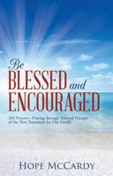 Be Blessed and Encouraged: 204 Prayers-Praying Through Selected Passages of the New Testament for Our Family 1490844376 Book Cover