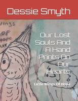 Our Lost Souls And A Hand Prints On Our Hearts: Little Wings Of Hope B0GW7DQZ32 Book Cover