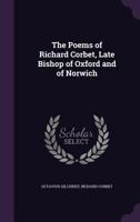 The Poems of Richard Corbet, Late Bishop of Oxford and of Norwich 1347440852 Book Cover