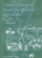 A Technical Manual for Parasitic Weed Research and Extension 0792368800 Book Cover
