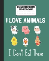 Composition Notebook - I Love Animals i don't eat them: Funny vegetarian gift wide ruled notebook for animals lovers and vegetarians for school college notes 1677198826 Book Cover