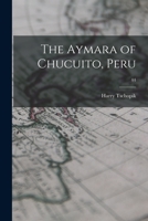 The Aymara of Chucuito, Peru; 44 1014813794 Book Cover