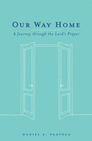 Our Way Home: A Journey Through the Lord's Prayer 0758654782 Book Cover