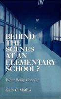 Behind the Scenes At An Elementary School?: What Really Goes On 1434328589 Book Cover