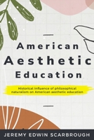 Historical influence of philosophical naturalism on American aesthetic education 1835204112 Book Cover