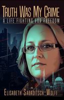 Truth Was My Crime: a Life Fighting for Freedom B0GGJ19825 Book Cover