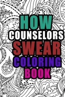 How Counselors Swear Coloring Book: More than 50 coloring pages,  a Counselor Coloring Books,  Swear Word Counselor Coloring Book , Gift Idea for counselors 165769836X Book Cover