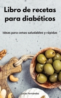 Libro de recetas para diabéticos: Ideas para cenas saludables y rápidas. Diabetic Diet 1802553304 Book Cover