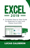 EXCEL 2019: A Complete Step by Step Guide for Beginners to Learn and Master Excel 2019 1703124634 Book Cover
